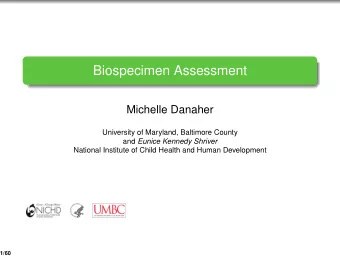 Biospecimen Assessment  Michelle Danaher  University of Maryland, Baltimore County and Eunice