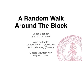 A Random Walk  Around The Block  Johan Ugander  Stanford University  Joint work with: Isabel