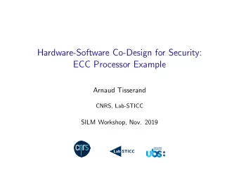 Hardware-Software Co-Design for Security:  ECC Processor Example  Arnaud Tisserand  CNRS, Lab-STICC