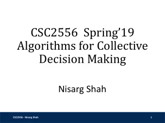 Algorithms for Collective  Decision Making  Nisarg Shah  CSC2556 - Nisarg Shah  1  Introduction