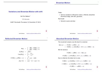 Brownian Motion  Variations and Brownian Motion with drift  Today:  Various variations of