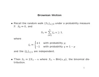 Brownian Motion  Recall the random walk { S n } n  0 under a probability measure P : S 0 = 0,
