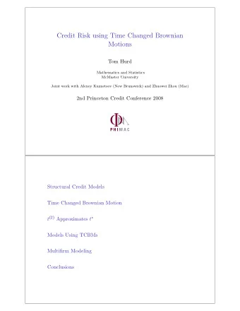Credit Risk using Time Changed Brownian  Motions  Tom Hurd  Mathematics and Statistics  McMaster