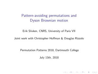 Pattern-avoiding permutations and  Dyson Brownian motion  Erik Slivken, CNRS, University of Paris