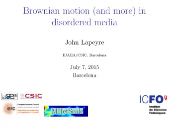 Brownian motion (and more) in  disordered media  John Lapeyre  IDAEA/CSIC, Barcelona  July 7, 2015