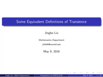 Some Equivalent Definitions of Transience  Jingbo Liu  Mathematics Department  jl3446@cornell.edu