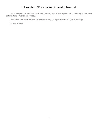 8 Further Topics in Moral Hazard This is designed for one 75-minute lecture using Games and