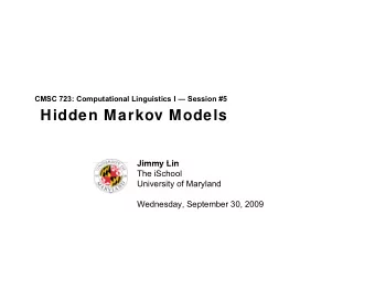 Hidden Markov Models  Jimmy Lin  Jimmy Lin  The iSchool  University of Maryland  Wednesday,