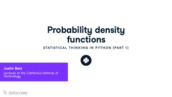 Probabilit y densit y f u nctions STATISTIC AL  TH IN K IN G  IN  P YTH ON ( PAR T 1 ) J u stin
