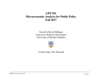 GPP 501  Microeconomic Analysis for Public Policy  Fall 2017  Given by Kevin Milligan  Vancouver