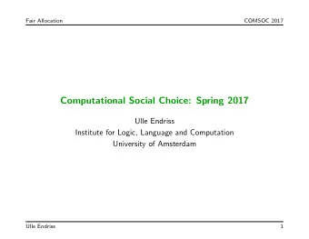 Computational Social Choice: Spring 2017  Ulle Endriss  Institute for Logic, Language and