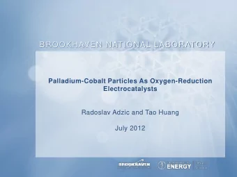 BROOKHAVEN NATIONAL LABORATORY  Palladium-Cobalt Particles As Oxygen-Reduction  Electrocatalysts