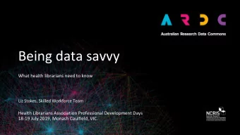 Being data savvy  What health librarians need to know  Liz Stokes, Skilled Workforce Team  Health