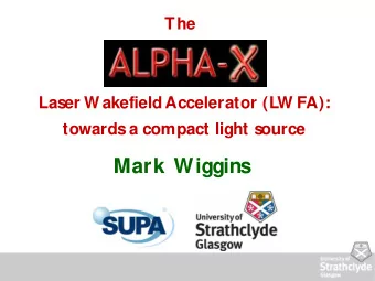 Mark Wiggins  Contents   ALPHA-X project   W hat is a L  W FA?   Motivation:  quality