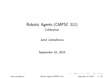 Robotic Agents (CMPSC 311)  Calibration  Janyl Jumadinova  September 10, 2019  Janyl Jumadinova