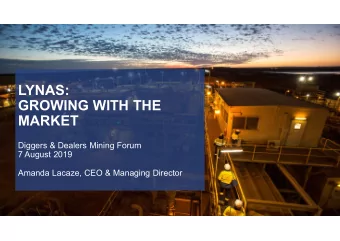 LYNAS:  GROWING WITH THE  MARKET  Diggers &amp; Dealers Mining Forum  7 August 2019  Amanda Lacaze,