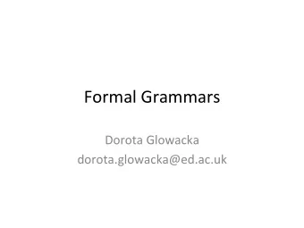 Formal  Grammars    Dorota  Glowacka    dorota.glowacka@ed.ac.uk    Syntax