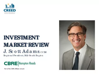 INVE  ST  ME  NT  MARKE  T  RE  VIE  W J. Sc o tt Ada ms , CCI  M  Re g io na l Pre side nt, Mid