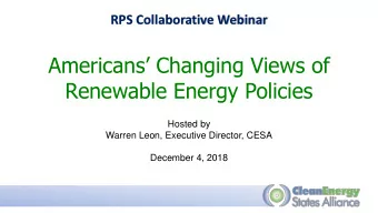 Renewable Energy Policies  Hosted by  Warren Leon, Executive Director, CESA  December 4, 2018
