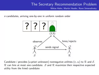 The Secretary Recommendation Problem  Niklas Hahn, Martin Hoefer, Rann Smorodinsky n candidates,