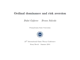 Ordinal dominance and risk aversion  Bulat Gafarov  Bruno Salcedo  Pennsylvania State University 25
