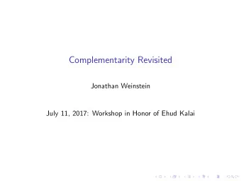 Complementarity Revisited  Jonathan Weinstein  July 11, 2017: Workshop in Honor of Ehud Kalai