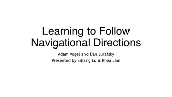 Learning to Follow  Navigational Directions  Adam Vogel and Dan Jurafsky  Presented by Siliang Lu