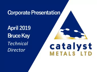 C  orporate Presentation  April 2019  Bruce Kay  Technical  Director  Disclaimer &amp; Forward