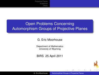 Open Problems Concerning  Automorphism Groups of Projective Planes  G. Eric Moorhouse  Department