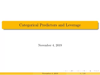 Categorical Predictors and Leverage  November 4, 2019  November 4, 2019  1 / 23  More Regression