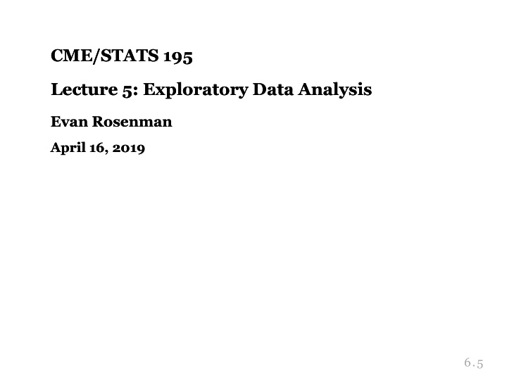 cme stats 195 cme stats 195 lecture 5 exploratory data