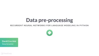 Data pre-processing  RECURREN T N EURAL N ETW ORK S  F OR LAN GUAGE MODELIN G IN  P YTH ON  David