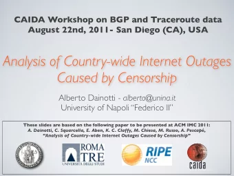 Analysis of Country-wide Internet Outages  Caused by Censorship Alberto Dainotti - alberto@unina.it