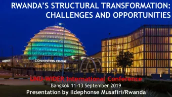 RWANDAS STRUCTURAL TRANSFORMATION:  CHALLENGES AND OPPORTUNITIES  UNU-WIDER International