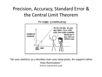 Precision, Accuracy, Standard Error &amp;  the Central Limit Theorem  He uses statistics as a