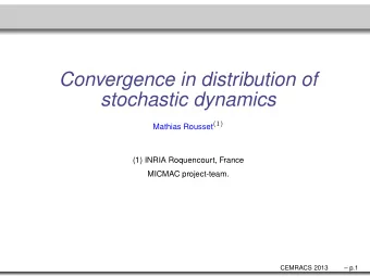 Convergence in distribution of  stochastic dynamics Mathias Rousset (1)  (1) INRIA Roquencourt,