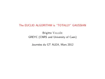 The EUCLID ALGORITHM is TOTALLY GAUSSIAN Brigitte Vall  ee  GREYC (CNRS and University of