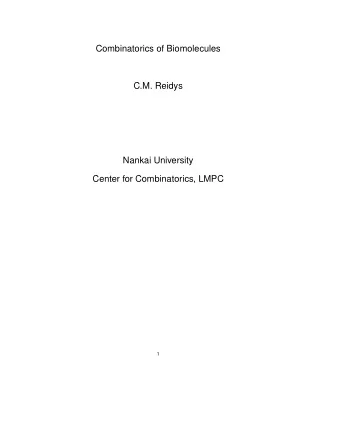 Combinatorics of Biomolecules  C.M. Reidys  Nankai University  Center for Combinatorics, LMPC  1
