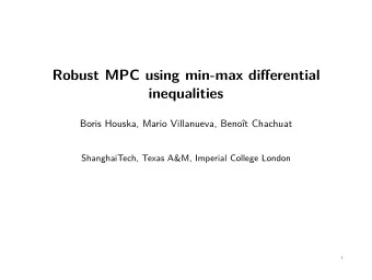 Robust MPC using min-max differential  inequalities  Boris Houska, Mario Villanueva, Benot