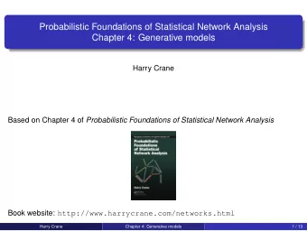 Probabilistic Foundations of Statistical Network Analysis  Chapter 4: Generative models  Harry