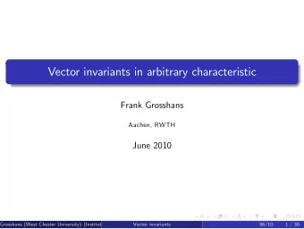 Vector invariants in arbitrary characteristic  Frank Grosshans  Aachen, RWTH  June 2010  Grosshans