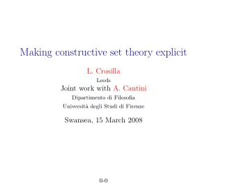 Making constructive set theory explicit  L. Crosilla  Leeds  Joint work with A. Cantini