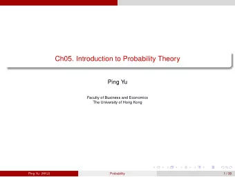 Ch05. Introduction to Probability Theory  Ping Yu  Faculty of Business and Economics  The