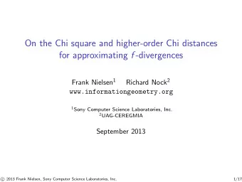 On the Chi square and higher-order Chi distances for approximating f -divergences Frank Nielsen 1