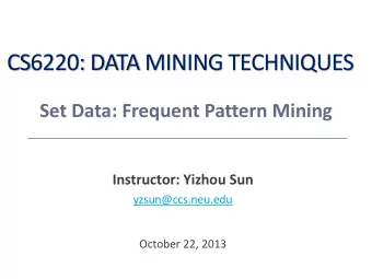 CS6220: DATA MINING TECHNIQUES  Set Data: Frequent Pattern Mining  Instructor: Yizhou Sun
