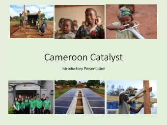Cameroon Catalyst  Introductory Presentation  What is Cameroon Catalyst?  Founded in 2009 by