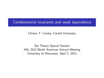 Combinatorial invariants and weak equivalence  Clinton T. Conley, Cornell University  Set Theory