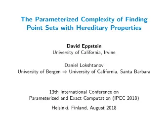 The Parameterized Complexity of Finding  Point Sets with Hereditary Properties  David Eppstein