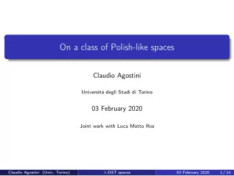 On a class of Polish-like spaces  Claudio Agostini  Universit degli Studi di Torino  03 February