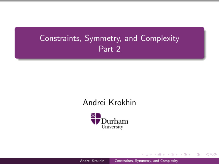 constraints symmetry and complexity part 2 andrei krokhin